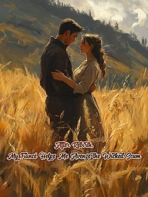After Rebirth, My Fiancé Helps Me Avenge the Wicked Scum cover